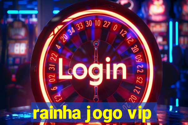 rainha jogo vip